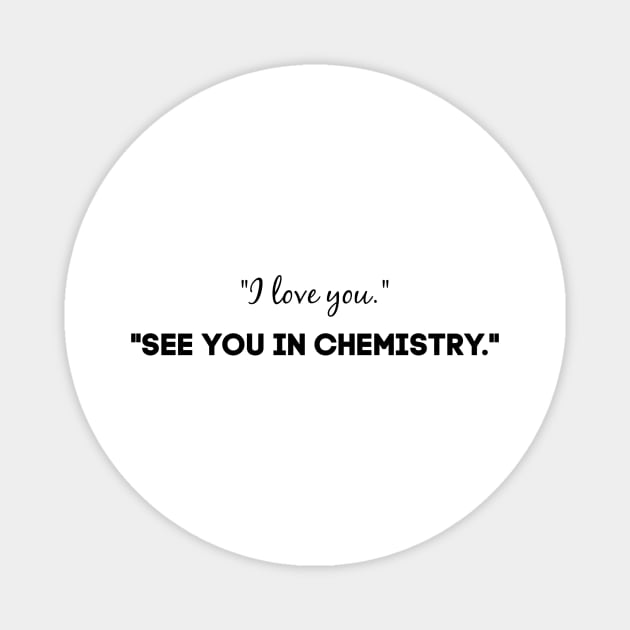 See you in chemistry Magnet by alliejoy224